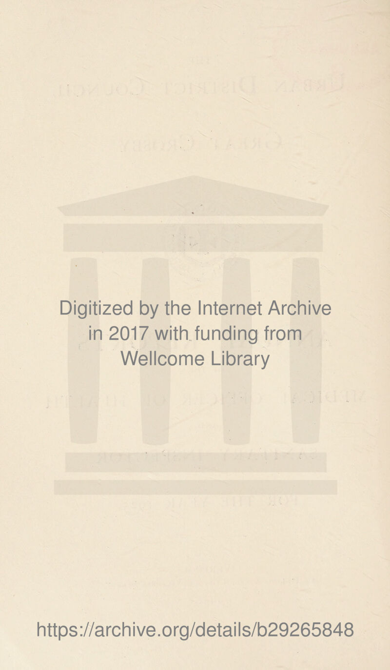 ) Digitized by the Internet Archive in 2017 with, funding from / Wellcome Library https://archive.org/details/b29265848