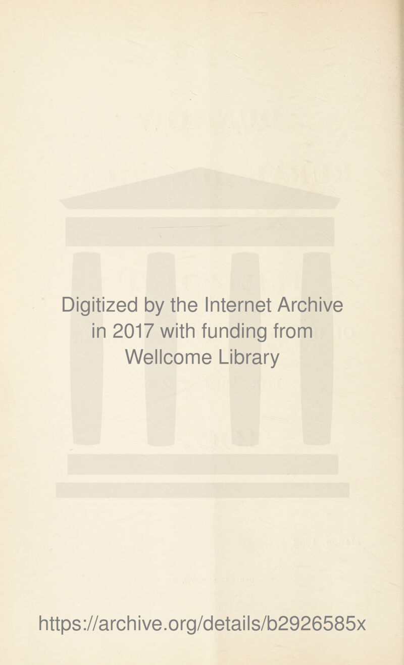 Digitized by the Internet Archive in 2017 with funding from Wellcome Library https://archive.org/details/b2926585x