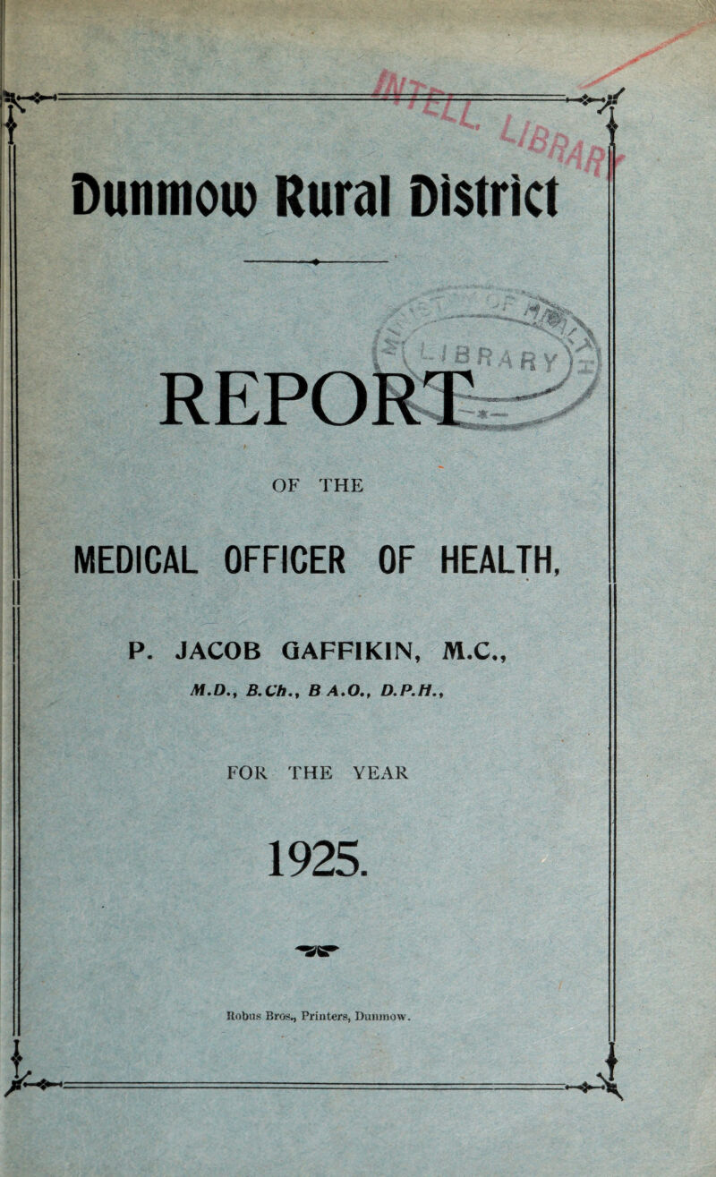 ♦ REPORT OF THE MEDICAL OFFICER OF HEALTH, * P. JACOB GAFF1KIN, M.C., M.D., B.ChB A.O., D.P.H., FOR THE YEAR 1925.