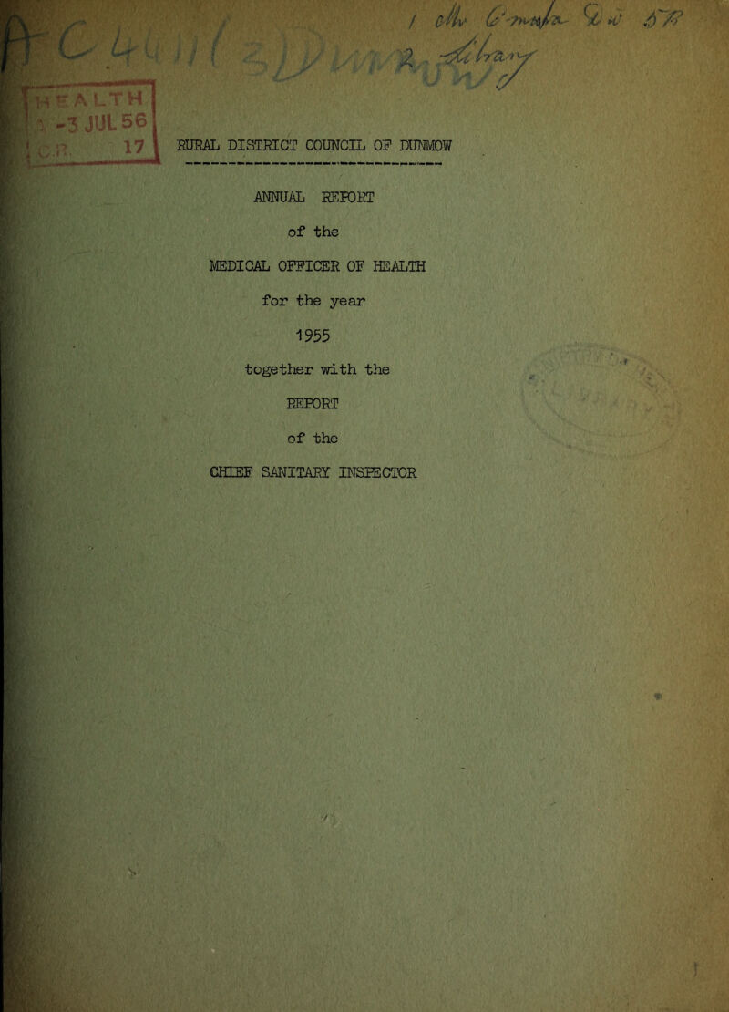 ALTH ANNUAL REPORT of the MEDICAL OFFICER OF HEALTH for the year 1955 together with the REPORT of the CHIEF SANITART INSPECTOR ; v -/ •: V