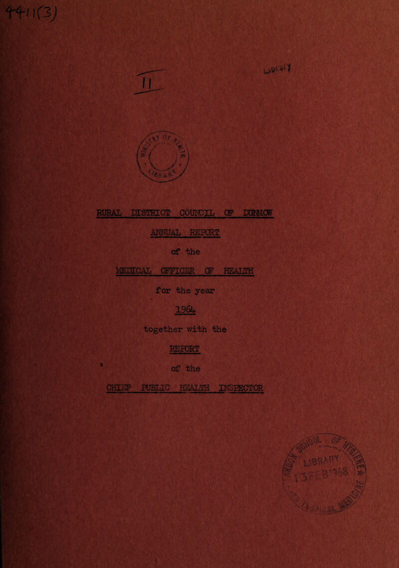 RURAL DISTRICT COUNCIL QP WmOR ANNUAL REPORT of the MEDICAL OFFICER OF HEALTH for the year 19&f . together v/ith the REPORT of the CHIEF PUBLIC HEALTH INSPECTOR