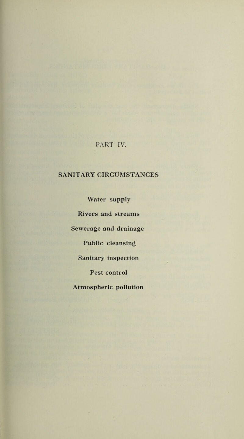 SANITARY CIRCUMSTANCES Water supply Rivers and streams Sewerage and drainage Public cleansing Sanitary inspection Pest control Atmospheric pollution