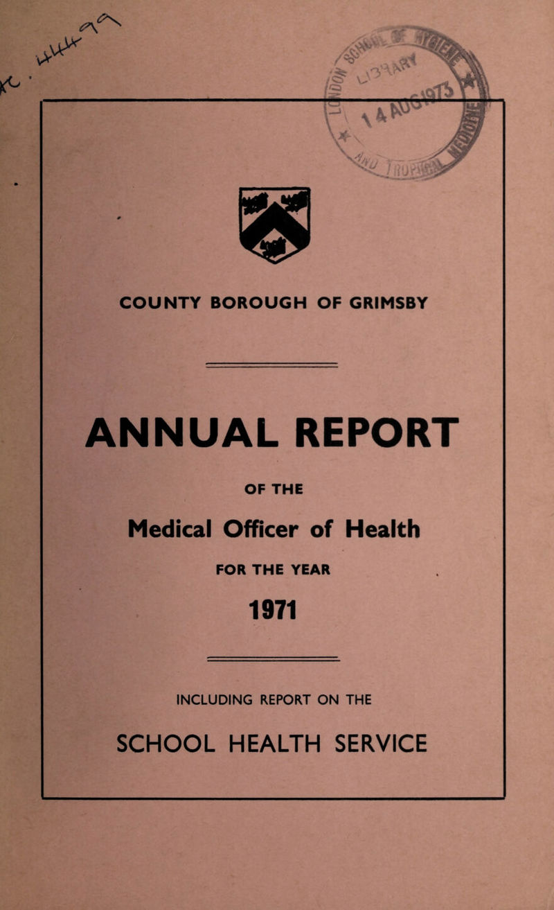 ANNUAL REPORT OF THE Medical Officer of Health FOR THE YEAR 1971 INCLUDING REPORT ON THE