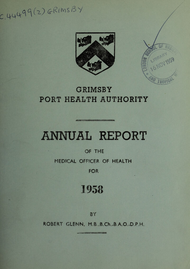 GRIMSBY PORT HEALTH AUTHORITY ANNUAL REPORT OF THE MEDICAL OFFICER OF HEALTH FOR 1938 BY