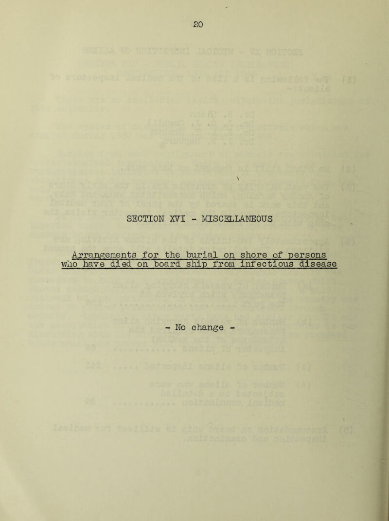 \ SECTION XVI - MISCELLANEOUS Arrangements for the burial on shore of persons who have died on board ship from infectious disease No change