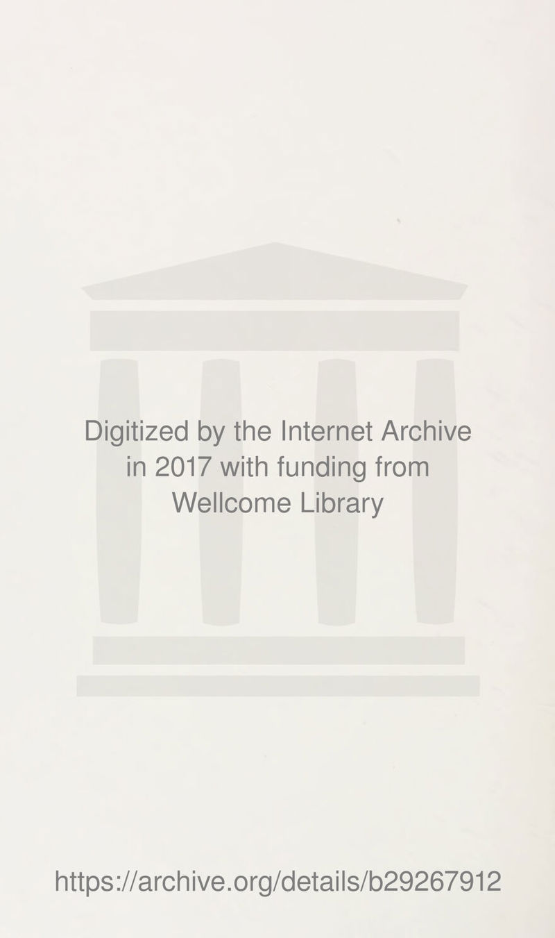 Digitized by the Internet Archive in 2017 with funding from Wellcome Library https://archive.org/details/b29267912