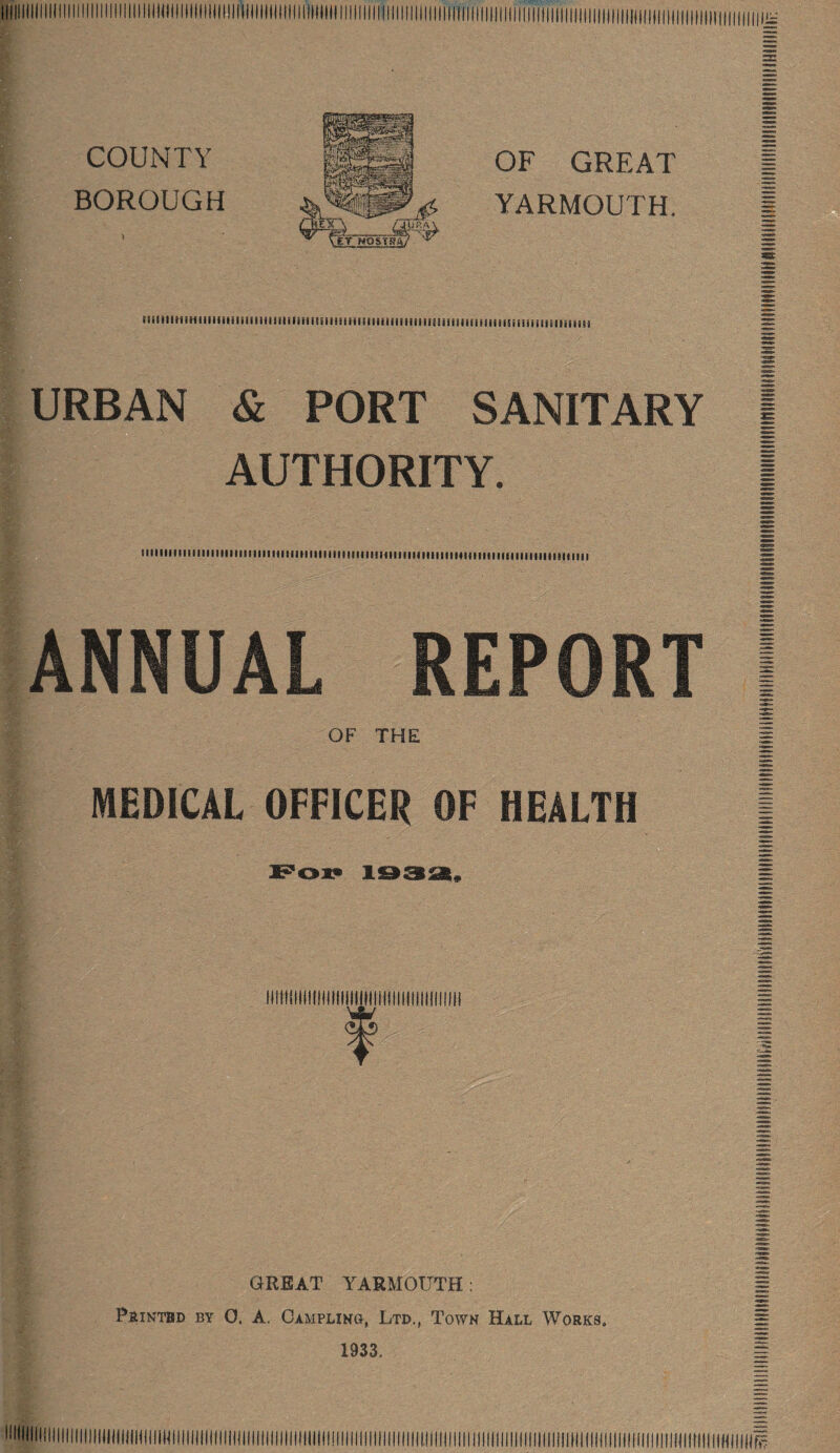 IIIIIIIIIIIIIIIIIIIIIIIHIIIIIIIIIIIIIIIIIIIIIIINIIIIIIIIIIIIIIIIIIIIIIIIIIIIIIIIIIiiiiiiiiiiiiiiiiiiiiiiiiiiiiiiiih^ COUNTY OF GREAT BOROUGH YARMOUTH. IliillitilMillllllllilllliniliriillllillMlillllllllMlliliiHillMMIIIIIIiSiiiillllilliliil) URBAN & PORT SANITARY AUTHORITY. iiuiiiiiiiiiiiiiiiiiiiiiiiiiiiiiiiiiiiiiiiniiiiiiiiiiiiiiiiiiiiiiiiiiiiiiiiiiiiiiiiiiiiiiiiiii ANNUST REPORT OF THE MEDICAL OFFICER OF HEALTH GREAT YARMOUTH; PaiNTBD BY 0. A. Campling, Ltd., Town Hall Works. 1933,
