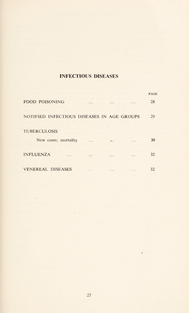 FOOD POISONING NOTIFIED INFECTIOUS DISEASES IN AGE GROUPS TUBERCULOSIS New cases; mortality ... INFLUENZA VENEREAL DISEASES PAGE 28 29 30 32 32