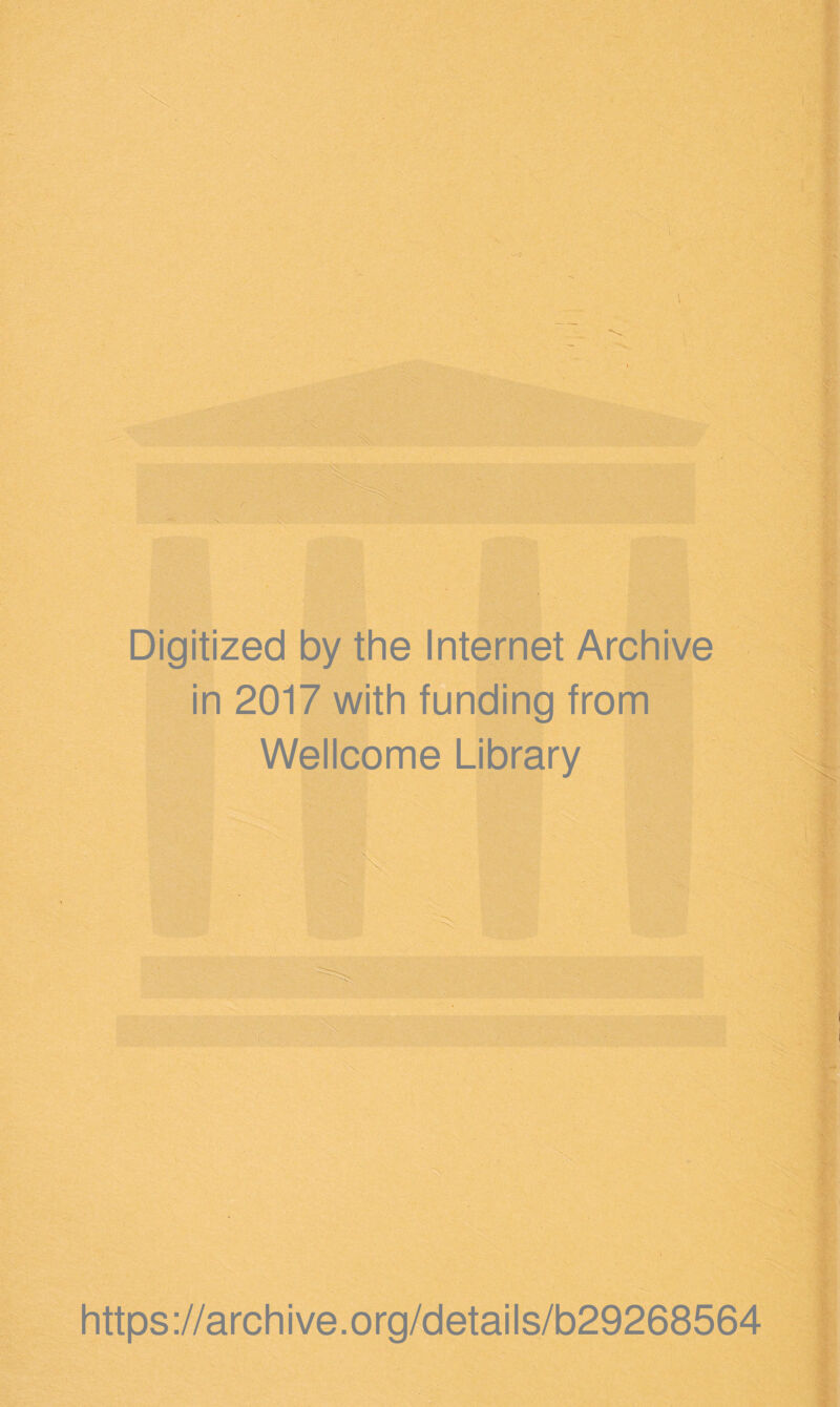 :-0 Digitized by the Internet Archive in 2017 with funding from Wellcome Library ■ https ://arch i ve. o rg/detai I s/b29268564