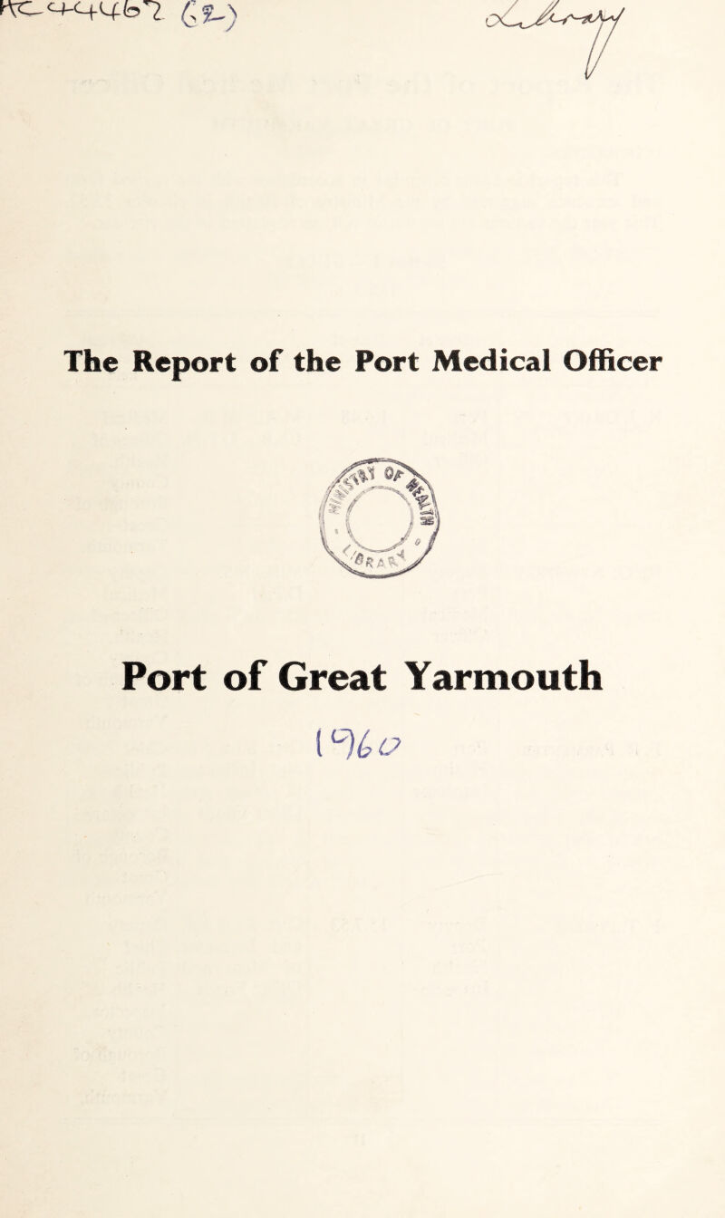 Wb7 (,%.) t The Report of the Port Medical Officer Port of Great Yarmouth