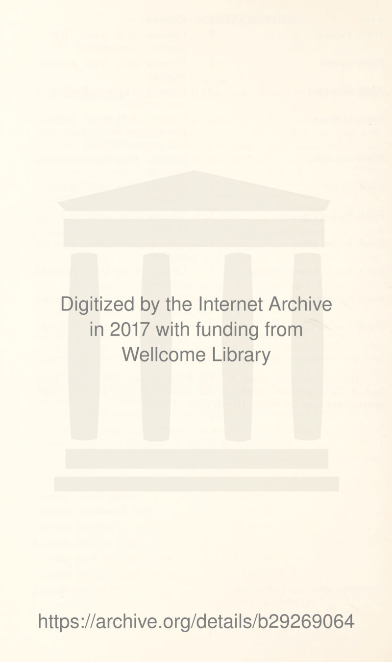 Digitized by the Internet Archive in 2017 with funding from Wellcome Library https://archive.org/details/b29269064