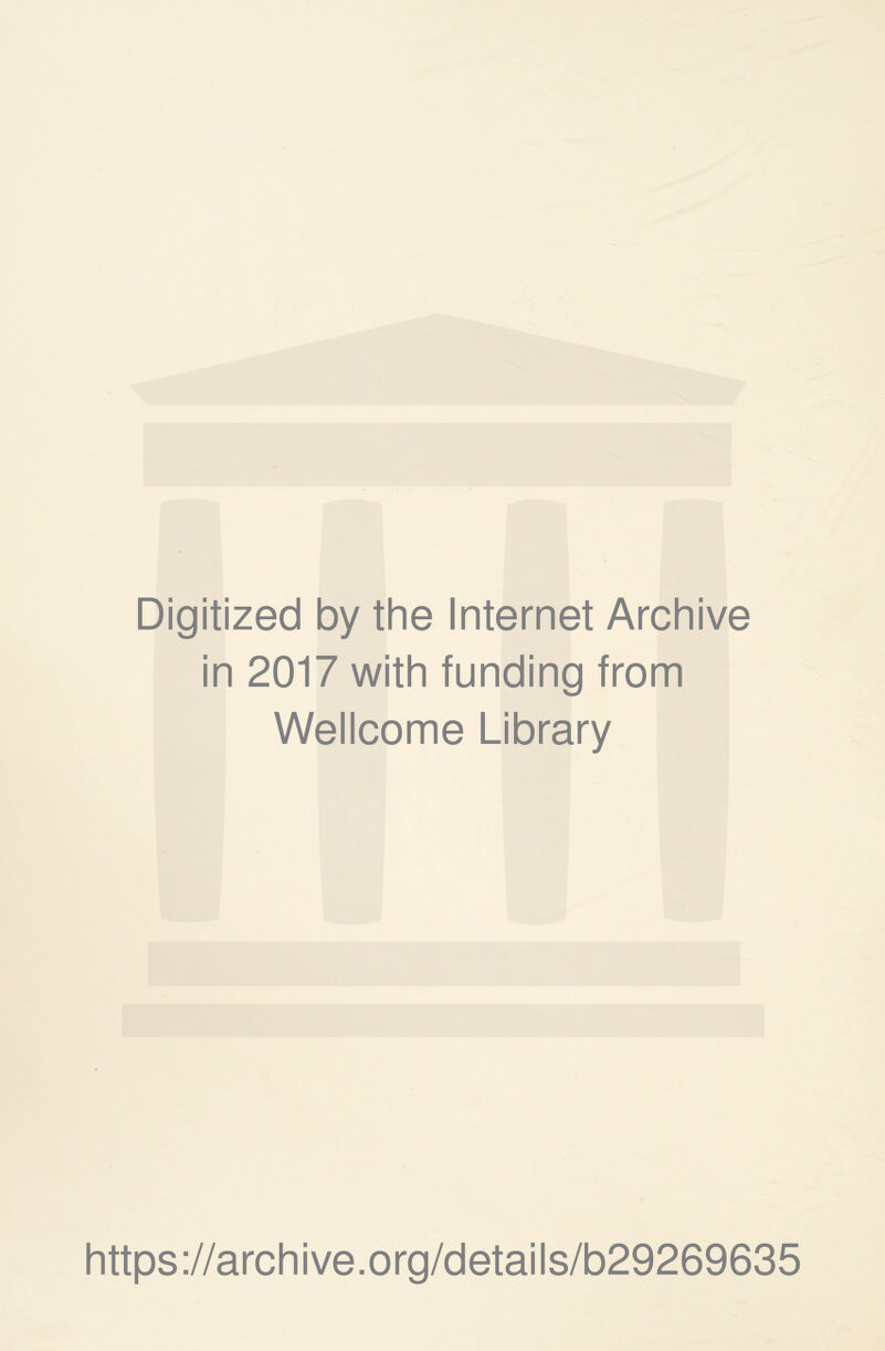 Digitized by the Internet Archive in 2017 with funding from Wellcome Library https://archive.org/details/b29269635