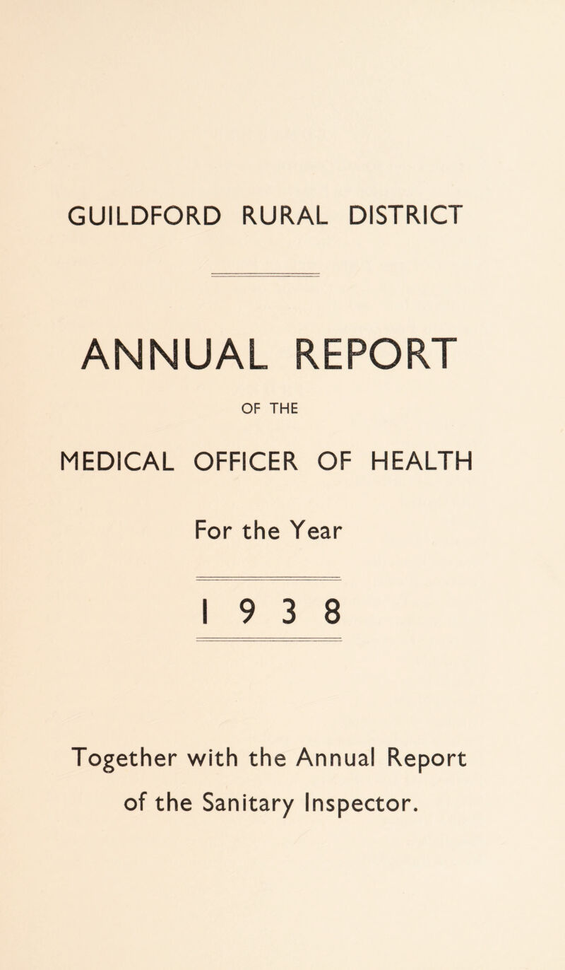 ANNUAL REPORT MEDICAL OF THE OFFICER OF HEALTH For the Year 19 3 8 Together with the Annual Report of the Sanitary Inspector.