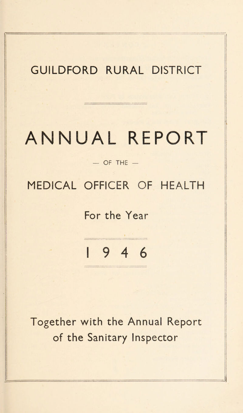 ANNUAL REPORT — OF THE — MEDICAL OFFICER OF HEALTH For the Year 19 4 6 Together with the Annual Report of the Sanitary Inspector