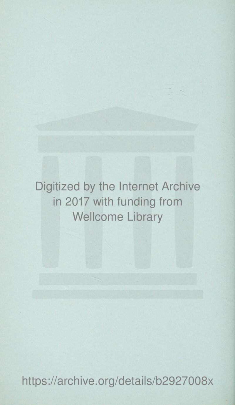 Digitized by the Internet Archive in 2017 with funding from Wellcome Library https://archive.org/details/b2927008x