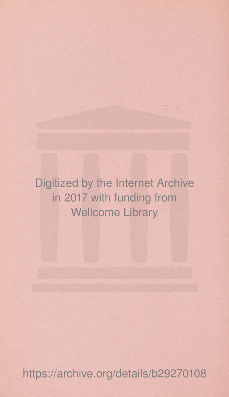 Digitized by the Internet Archive in 2017 with funding from Wellcome Library https://archive.org/details/b29270108