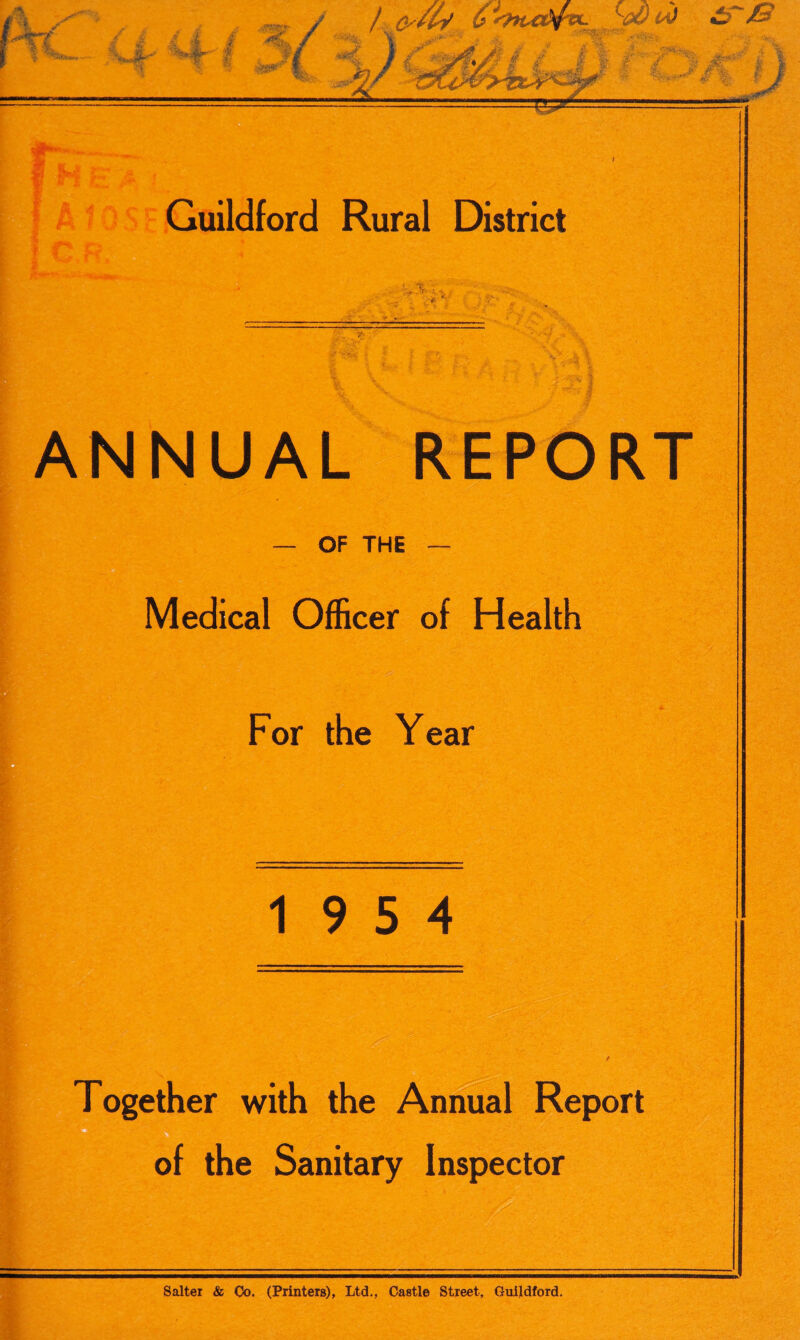■ | ■ , :, v - % ANNUAL REPORT OF THE — Medical Officer of Health For the Year 19 5 4 Together with the Annual Report of the Sanitary Inspector Salter & Co. (Printers), Ltd., Castle Street, Guildford.