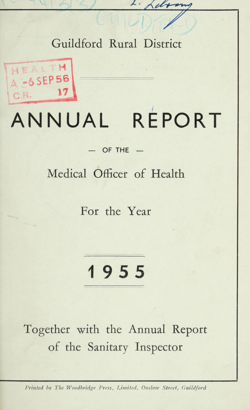 ANNUAL REPORT — OF THE — Medical Officer of Health For the Year 19 5 5 Together with the Annual Report of the Sanitary Inspector Printed by The Woodbridge Press, Limited, Onslow Street, Guildford