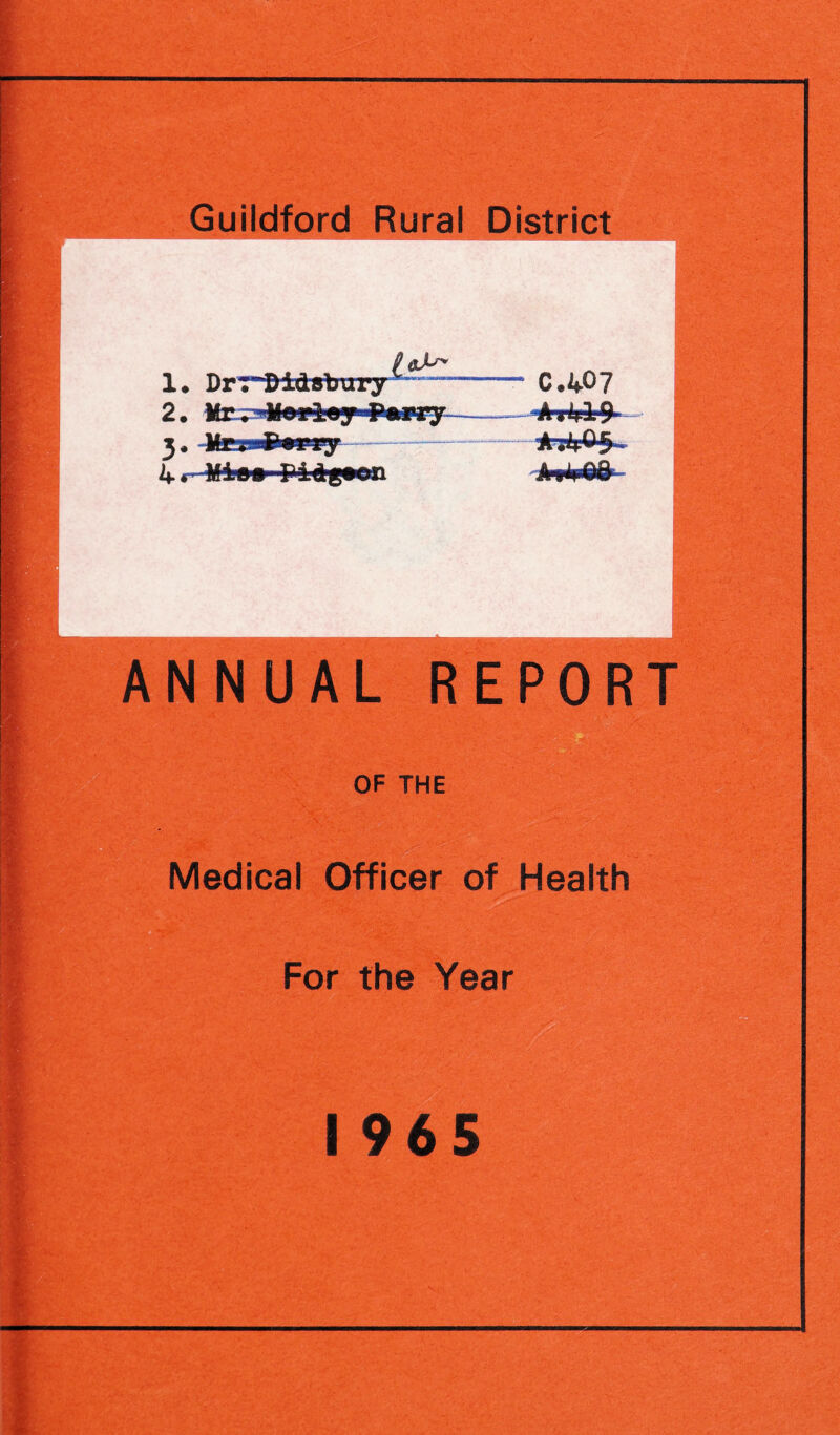 Guildford Rural District 1. Dr~Dldsbury 2. Mr^»Mori«y-Parry 3 4 C.407 A_ 1 A g ANNUAL REPORT OF THE Medical Officer of Health For the Year 1965