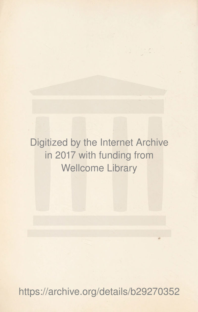 Digitized by the Internet Archive in 2017 with funding from Wellcome Library https://archive.org/details/b29270352