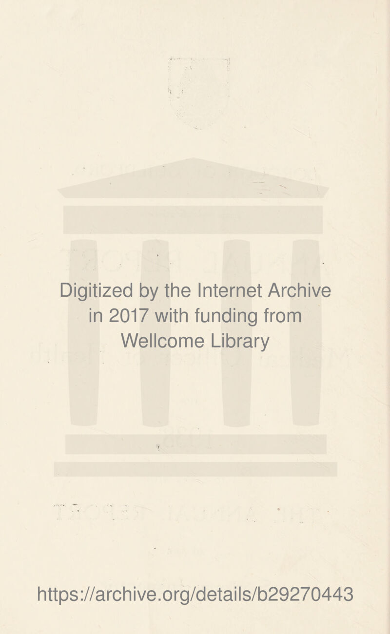 Digitized by the Internet Archive in 2017 with funding from Wellcome Library https://archive.org/details/b29270443