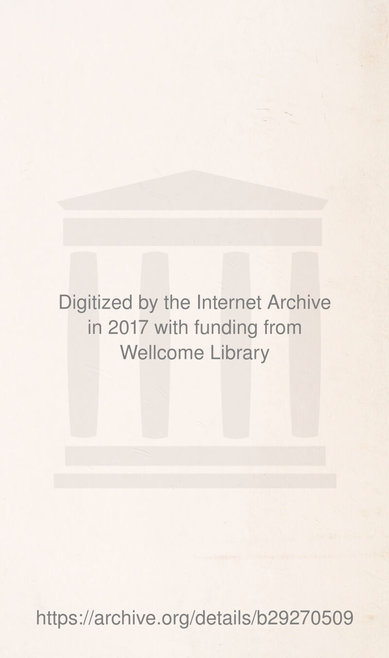 Digitized by the Internet Archive in 2017 with funding from Wellcome Library https://archive.org/details/b29270509