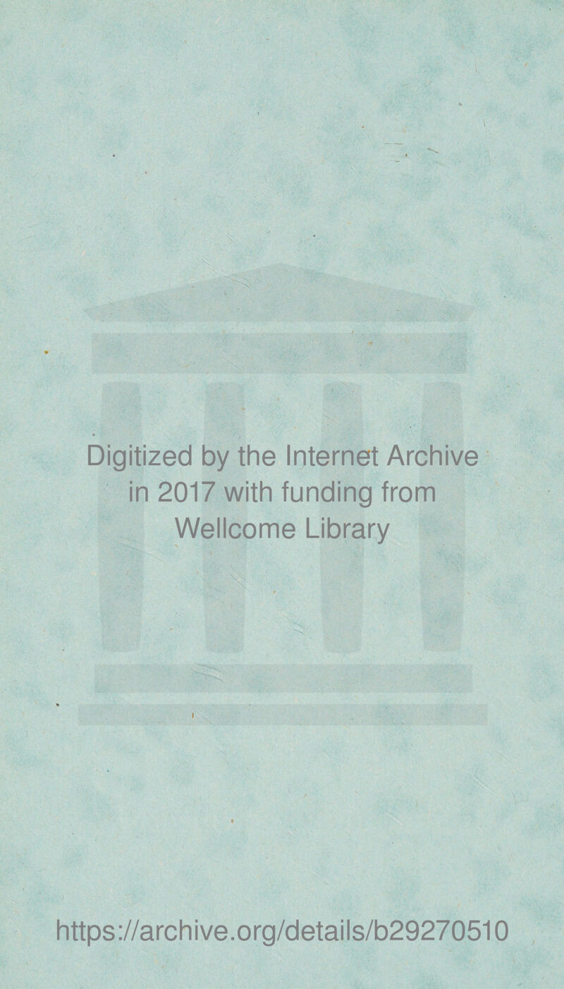 Digitized by the Internet Archive in 2017 with funding from Wellcome Library https://archive.org/details/b29270510
