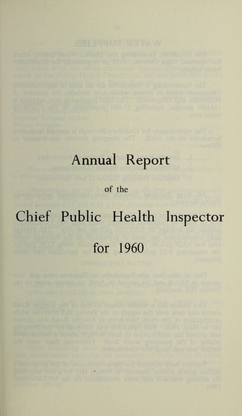 Annual Report of the Chief Public Health Inspector for 1960