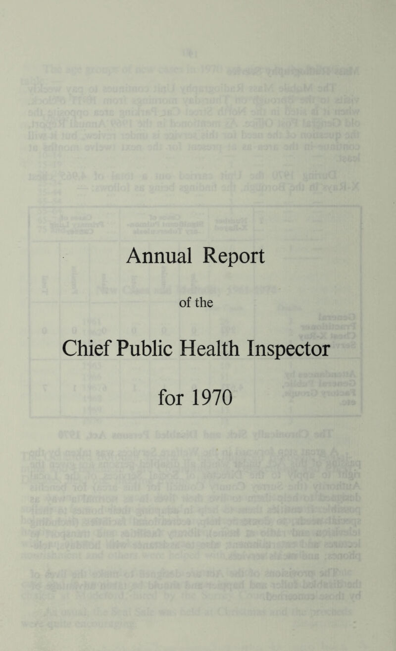 Annual Report of the Chief Public Health Inspector for 1970