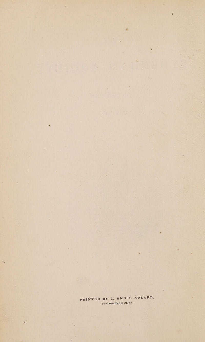 PRINTED BY C. AND J. ADLARD, BARTHOLOMEW CHOSE-