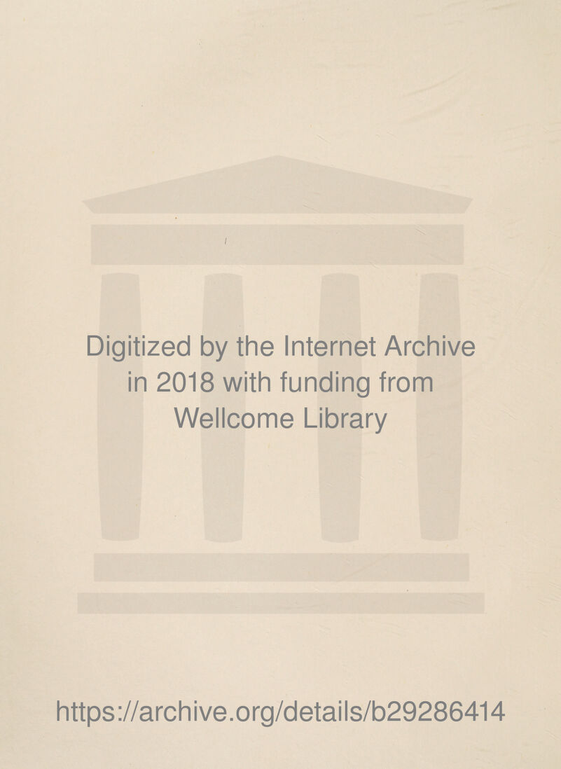 Digitized by the Internet Archive in 2018 with funding from Wellcome Library https://archive.org/details/b29286414