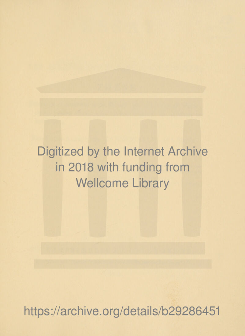 Digitized by the Internet Archive in 2018 with funding from Wellcome Library https://archive.org/details/b29286451