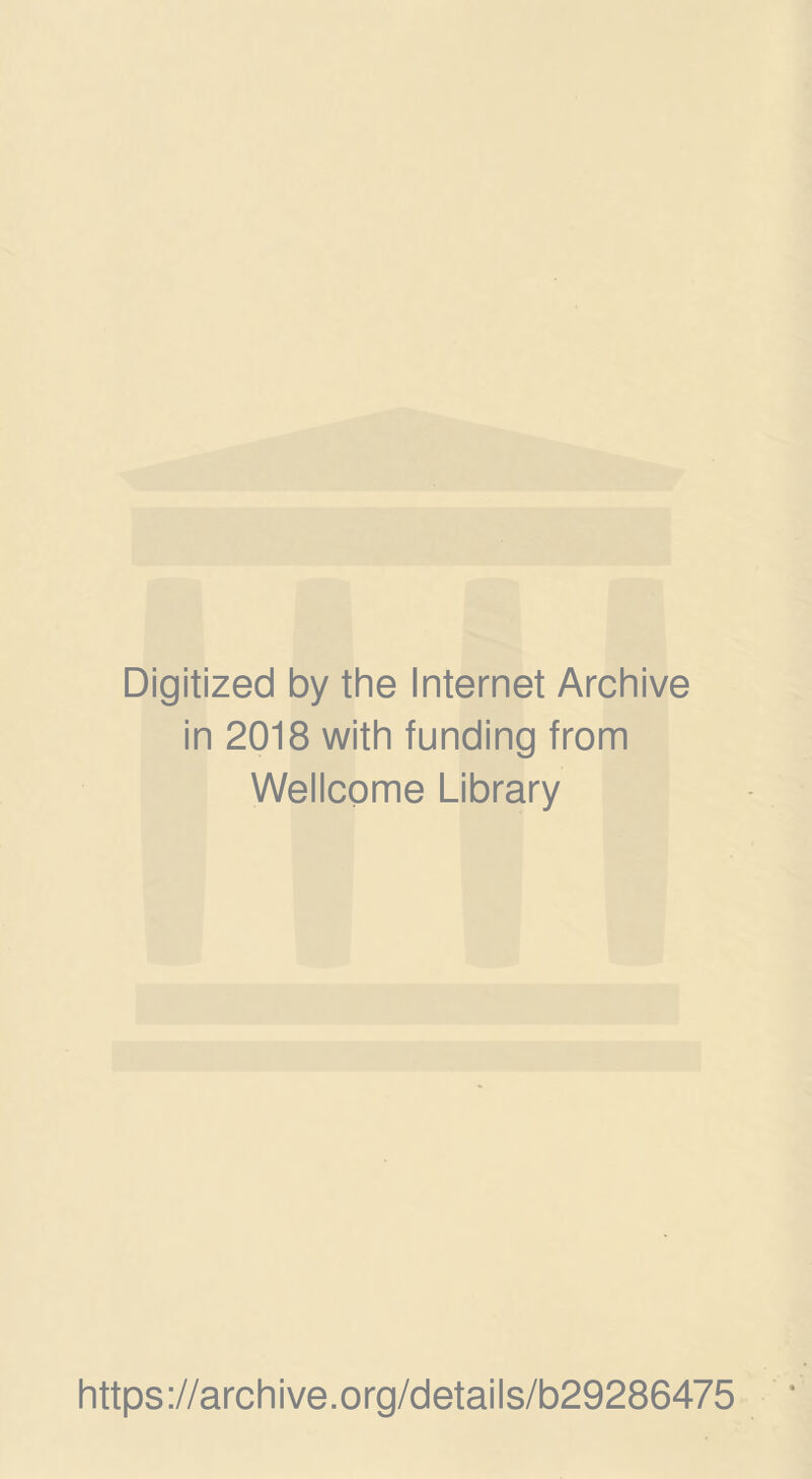 Digitized by the Internet Archive in 2018 with funding from Wellcome Library https://archive.org/details/b29286475