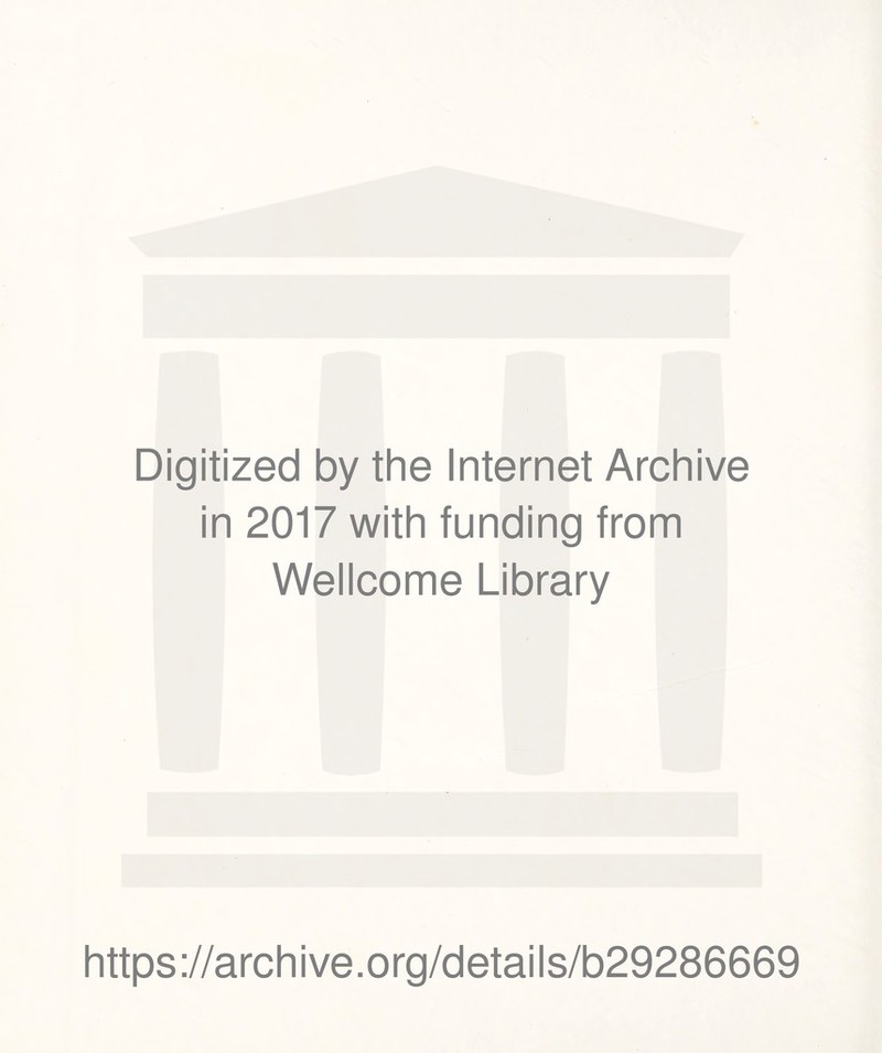 Digitized by the Internet Archive in 2017 with funding from Wellcome Library https://archive.org/details/b29286669