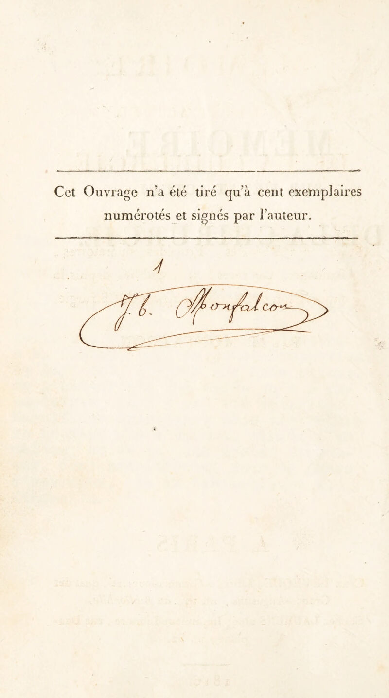 Cet Ouvrage n’a été tiré qu’à cent exemplaires numérotés et signés par l’auteur. Y