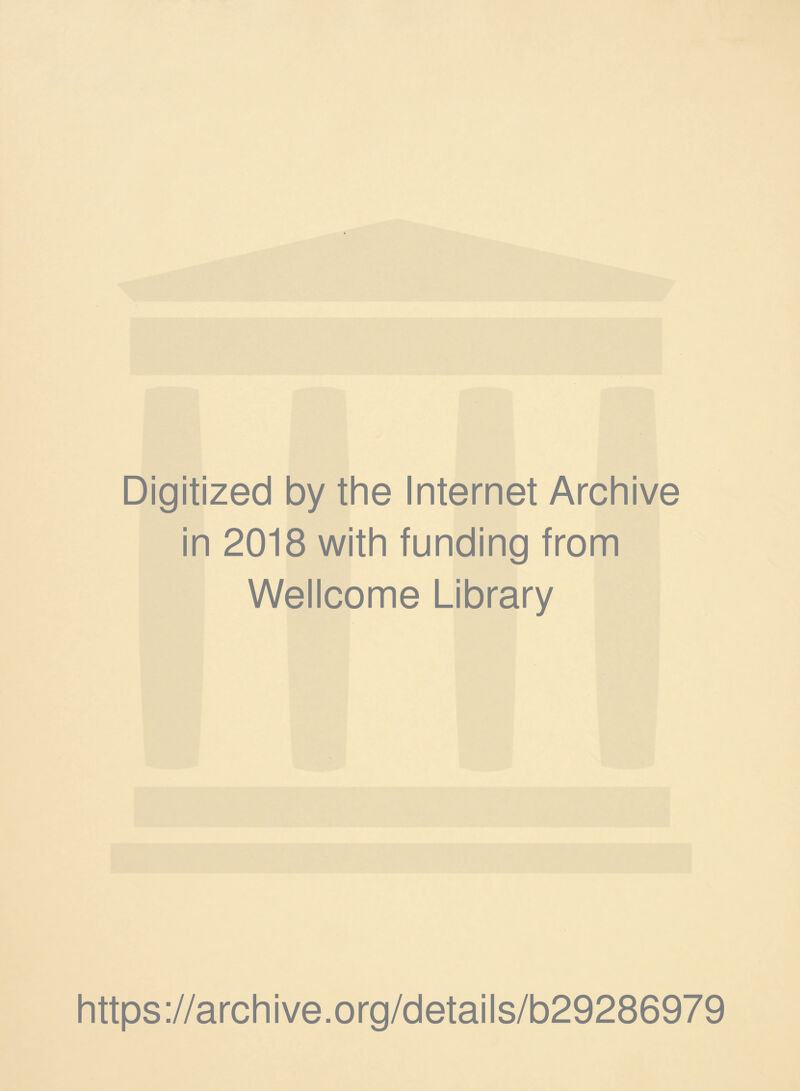 Digitized by the Internet Archive in 2018 with funding from Wellcome Library https://archive.org/details/b29286979