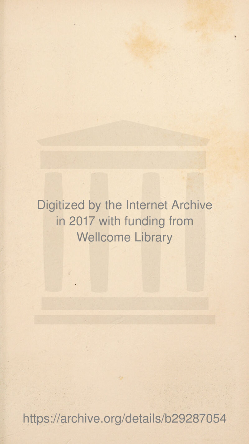 Digitized by the Internet Archive in 2017 with funding from Wellcome Library https://archive.org/details/b29287054