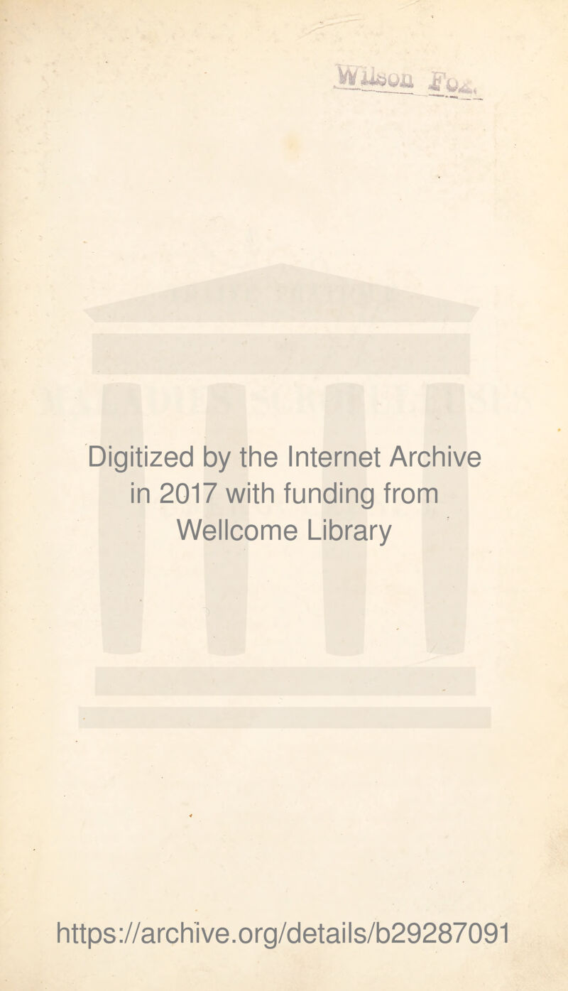 Digitized by the Internet Archive in 2017 with funding from Wellcome Library https://archive.org/details/b29287091