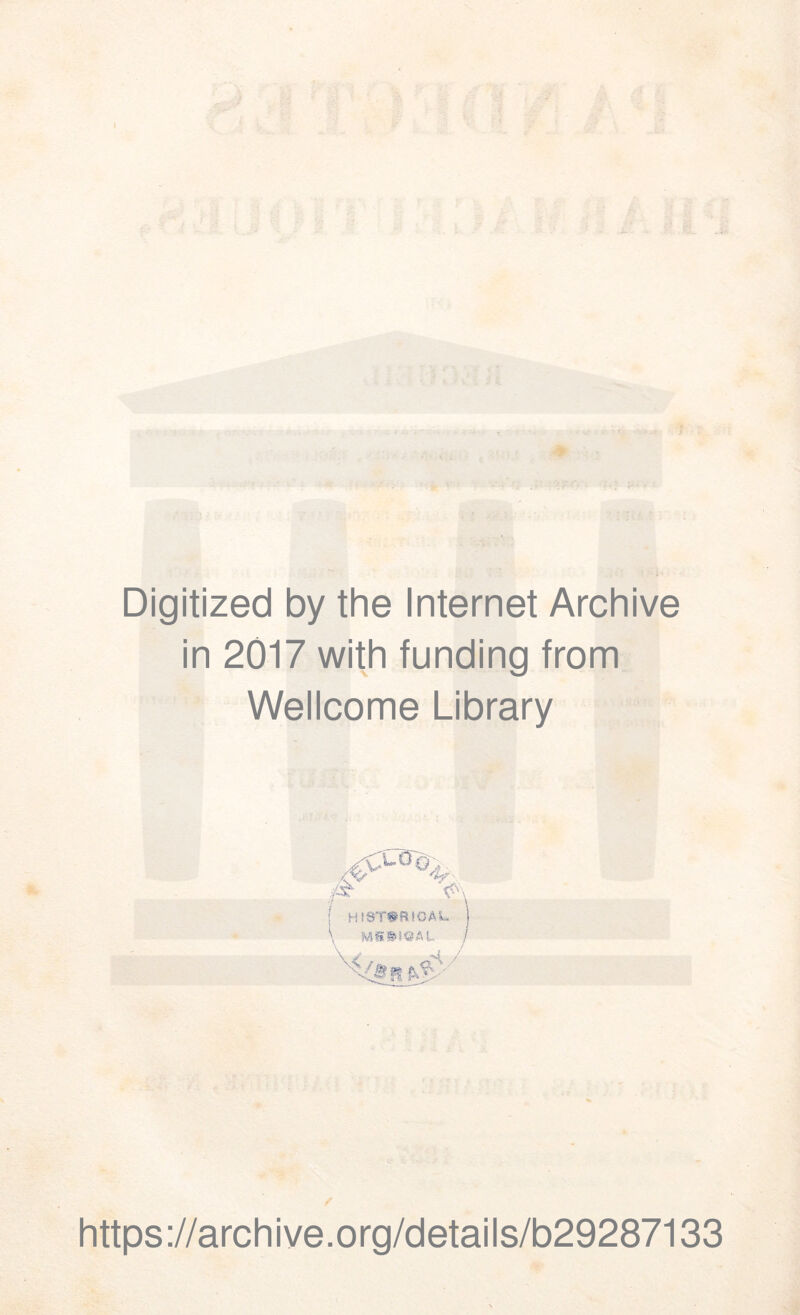 Digitized by the Internet Archive in 2017 with funding from Wellcome Library HIST@R!CAL. H / https://archive.org/details/b29287133