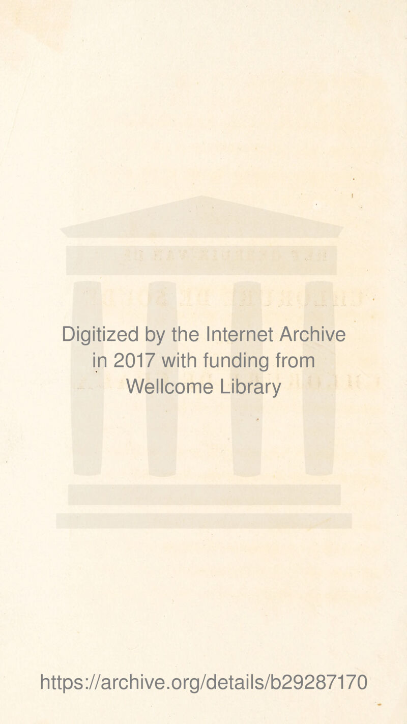 Digitized by the Internet Archive in 2017 with funding trom Wellcome Library https://archive.org/details/b29287170