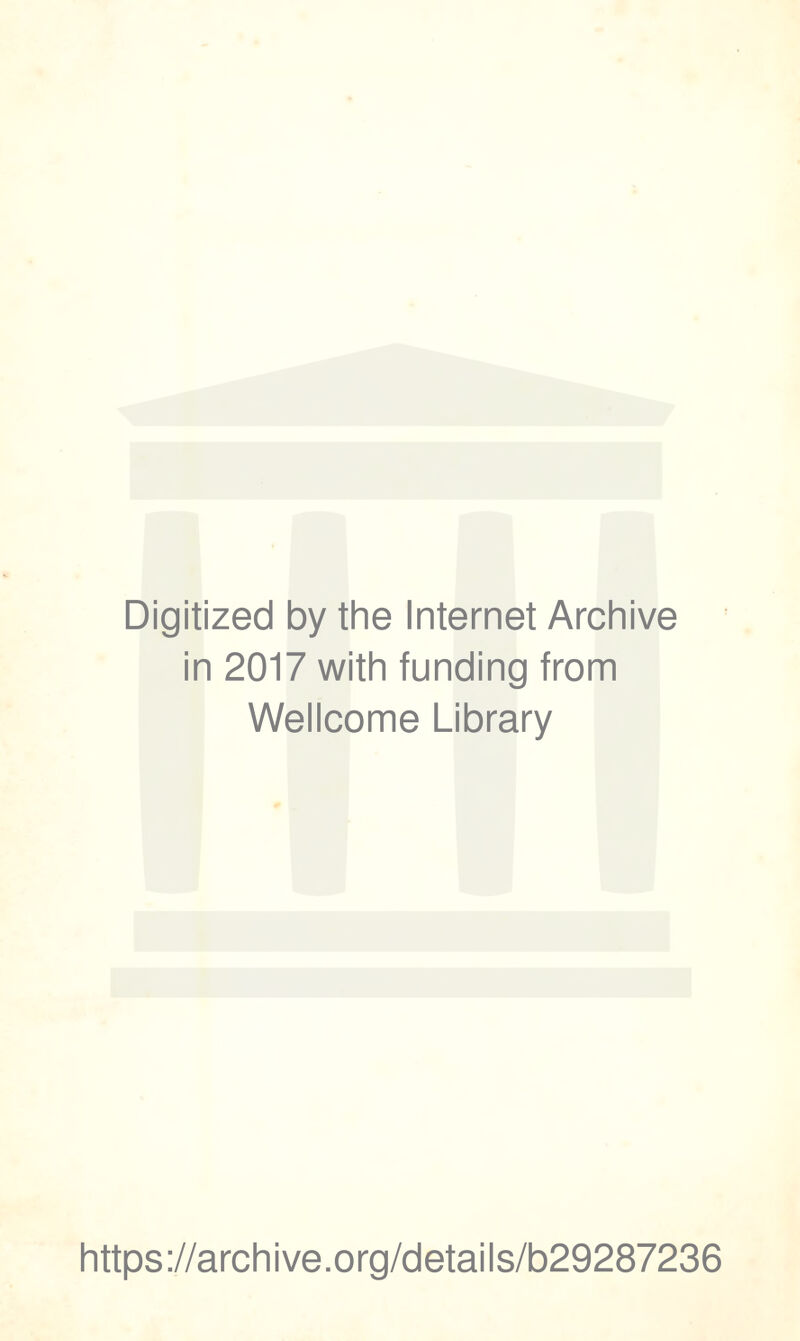 Digitized by the Internet Archive in 2017 with funding from Wellcome Library https://archive.org/details/b29287236