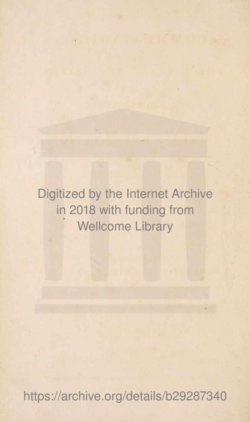 J Digitized by the Internet Archive in 2018 with funding from ft Wellcome Library * https://archive.org/details/b29287340