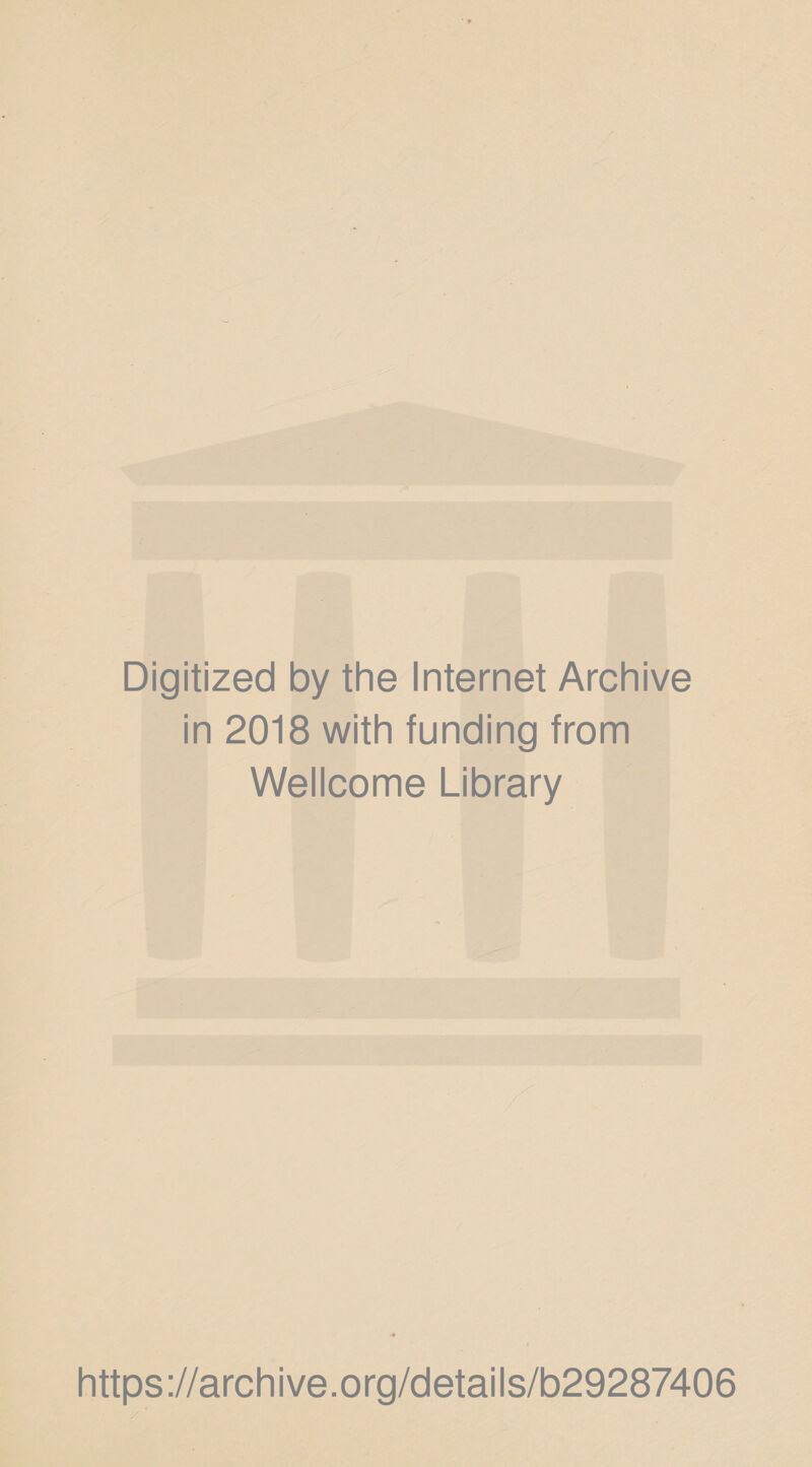 Digitized by the Internet Archive in 2018 with funding from Wellcome Library https://archive.org/details/b29287406