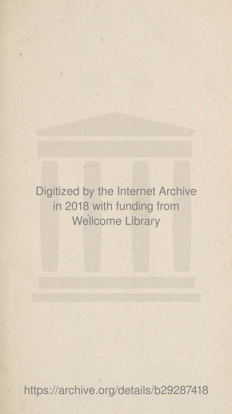 f Digitized by the Internet Archive in 2018 with funding from Wellcome Library . https://archive.org/details/b29287418 /