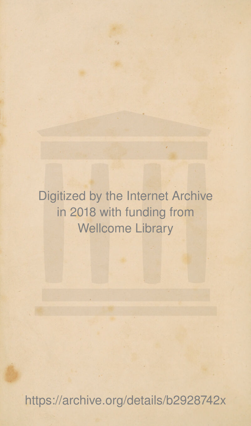 Digitized by the Internet Archive in 2018 with funding from Wellcome Library https ://arch i ve. o rg/detai Is/b2928742x