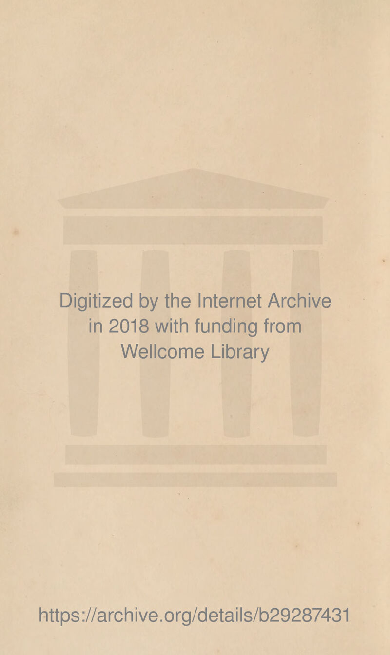 Digitized by the Internet Archive in 2018 with funding from Wellcome Library https://archive.org/details/b29287431