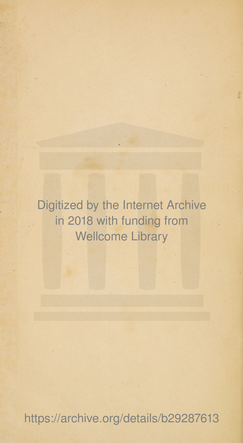 I Digitized by the Internet Archive in 2018 with funding from Wellcome Library https ://arch i ve. org/detai Is/b29287613