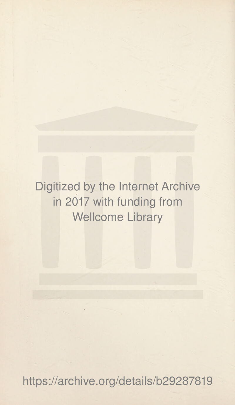 Digitized by the Internet Archive in 2017 with funding from Wellcome Library https://archive.org/details/b29287819