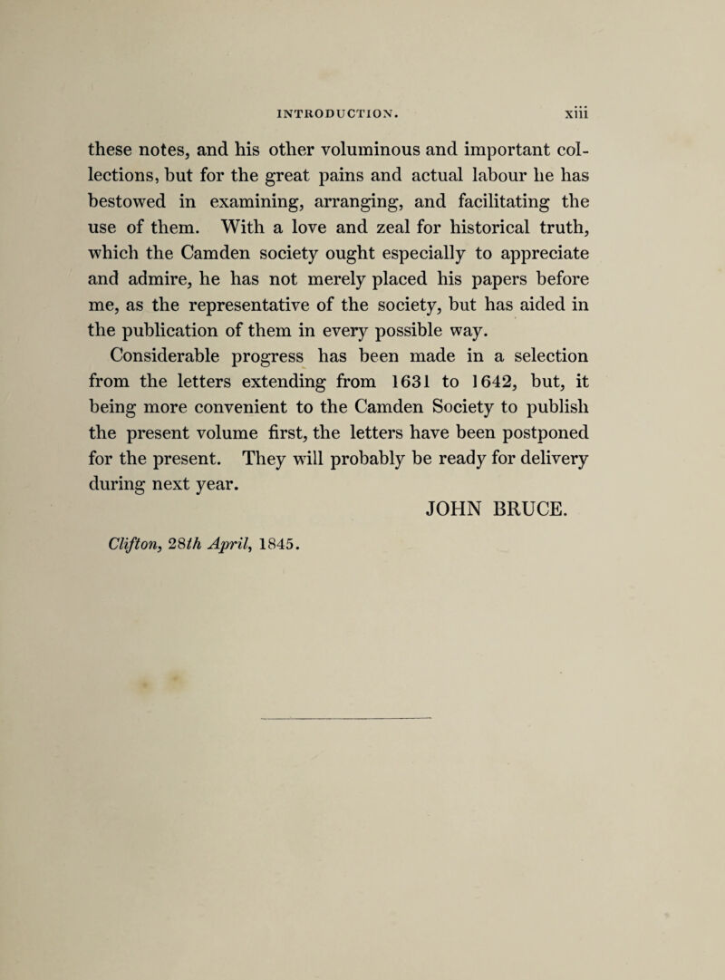 APPENDIX. i. [68//i sheet. DISBANDING THE ARMIES. The following paper has no date, and I am not able to assign it with certainty to an exact day. It may have reference to the disbanding of the armies in the north and in Ireland, and, if so, from its making mention of several days in March, may be referred to the month of February 1640-1. It may, again, have reference to one of the proposals for a pacification made during the civil war. I have not found any trace of such reso¬ lutions on the journals.] Resolved. That there shall be a speedy disbanding [of] all armies. Resolved. That the remote armies shall bee disbanded on the first day of March. Resolved. That all the whole armies shall bee disbanded on the tenth of March. Resolved. That a message shall bee sent to the king to desire a disbanding. Resolved. That persons shall be appointed to treat with his majesty concerning the manner of disbanding. [In another part of the same paper is written] Resolved. That there shall bee no cessation in order to treaty before disbanding. Resolved. That after the king hath agreed to the time and manner a 1 The MS. concludes abruptly.