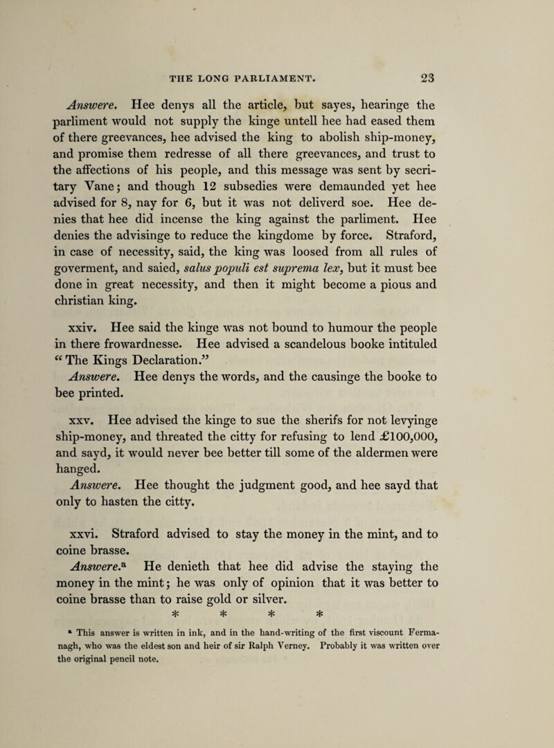 If they doe complement with this messag, as they did with the militia ? Resolved, That it is necessary the magazeen bee removed from Hull to the tower, because they beleeve that those evill councellours who advised the answera [QAth sheet. FRIDAY, 29th APRIL 1642. IMPEACHMENT of the attorney general. On the 23rd April the attorney general was sentenced by the house of lords to be inca¬ pable of being a member, assistant, or pleader, in either house of parliament, and of all offices save that of attorney general, and to be committed to the Fleet during the pleasure of the house. See Journ. ii. 539, Pari. Hist. ii. 1179, and what Clarendon says upon this subject in Hist. Rebell. lib. v.] To the right honorable the lords assembled in parliment. The humble petition of sir Edward Herbert his majesties attur- ney general. Sheweth, That by your lordshipps judgment uppon the im¬ peachment of the honorable house of commons against your peti¬ tioner, amongst other punishments, hee was adjudged to bee com¬ mitted to the prison of the Fleet, in obedience whereunto hee hath rendred himselfe a prisoner, wheere hee now remaineth, being most sencible of lying under the sentence of that supreame court, to whose justice, wisdom, and authority, hee doth, and ever shall, give all honor and reverence. And hee is heerby an humble sutor to your lordshipps, in respect to the duty of his place, for his liberty, and that his majesties servises may not suffer by his re¬ straint, and your petitioner shall take it as an act of your lord¬ shipps goodnesse and favour. E. H. 29th Aprill, 1642. a The MS. breaks off.